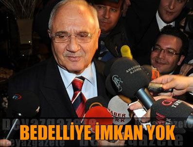 HASAN SIPAHIOĞLU - 'Asker ihtiyacı ve terör devam ediyor, bedelliye imkan yok'