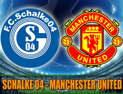 Schalke 04 sahasında Manchester United'ı konuk ediyor