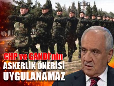 VECDI GÖNÜL - CHP'nin askerlik önerisi gerçekçi değil