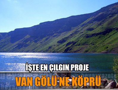'Van Gölü'ne köprü yapacağım'