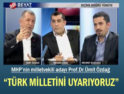 ÜMIT ÖZDAĞ - Türk Milletini uyarıyoruz