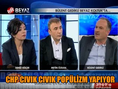 BÜLENT GEDİKLİ - 'CHP cıvık cıvık popülizm yapıyor'