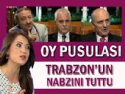 Oy Pusulası Trabzon'un nabzını tuttu