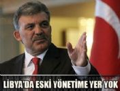 Cumhurbaşkanı Gül: Libya'da eski yönetime yer yok