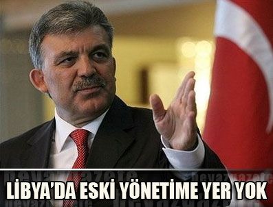 Cumhurbaşkanı Gül: Libya'da eski yönetime yer yok