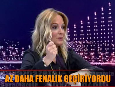 SABA TÜMER - Saba Tümer fenalık geçiriyordu