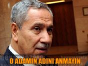 'O adamın adını ağzına alma!'