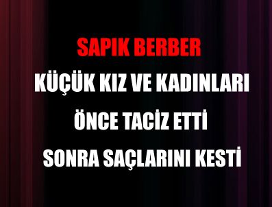 Sapık berber 1,5 yıl sonra yakayı ele verdi