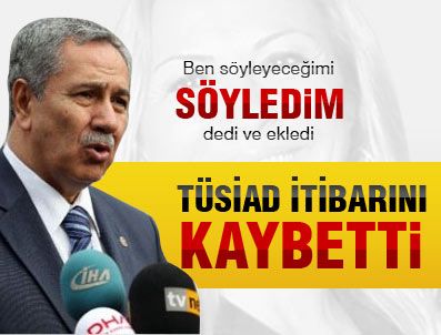 Arınç: TÜSİAD eski itibarını kaybetti
