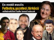 Futbolcu,gazeteci,türkücü vekiller halkı temsil edecek