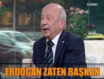 HIKMET SAMI TÜRK - Tayyip Erdoğan zaten başkan