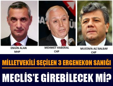 ENGİN ALAN - Haberal, Balbay ve Alan mahkeme onaylamazsa Meclis'e giremeyebilir!