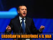 Erdoğan'ın hedefinde 4 il var