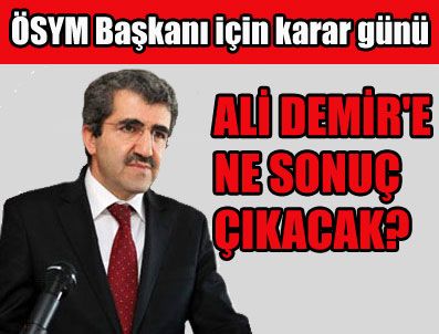 YUSUF ZİYA ÖZCAN - ÖSYM Başkanı Ali Demir için kritik gün