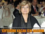 Çiller'in çiftliğine kaçak içki baskını!