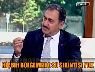 'Hiçbir bölgemizde su sıkıntısı yok'