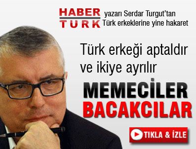 İZZET ÇAPA - Serdar Turgut'tan Türk erkeğine yine hakaret