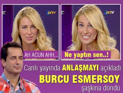 BURCU ESMERSOY - Acun Ilıcalı Burcu Esmersoy anlaşması