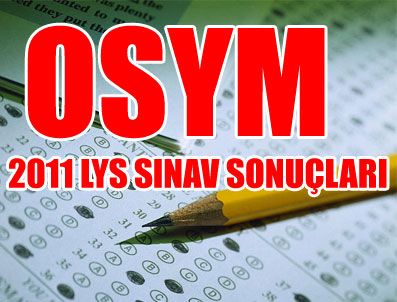 YUSUF ZİYA ÖZCAN - LYS 2011 Sınav sonuçları ne zaman açıklanacak