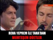 Reha Yeprem ile Taha'dan muhteşem düetler