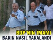 BDP'nin imamı bakın nasıl yakalandı