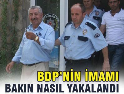 BDP'nin imamı bakın nasıl yakalandı