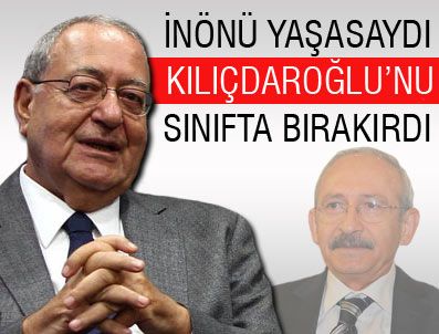 İsmet İnönü yaşasaydı Kılıçdaroğlu'nu sınıfta bırakırdı...