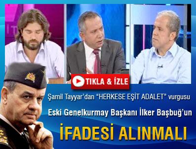 LATİF ŞİMŞEK - İlker Başbuğ'un ifadesine başvurulmalı