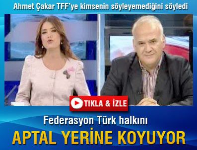 Ahmet Çakar: 'TFF Türk halkını aptal yerine koyuyor'