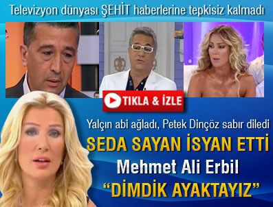 PETEK DİNÇÖZ - Televizyon dünyası Şehit haberlerine tepkisiz kalmadı