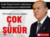 Bahçeli: Çok şükür harekat yapılmıştır