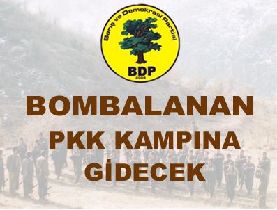 BDP'liler bombalanan PKK kamplarına gidecek!