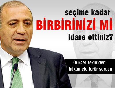 Gürsel Tekin'den hükümete terör sorusu