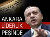 Financial Times, Türkiye'nin liderlik peşinde olduğunu yazdı