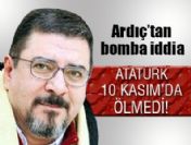 Engin Ardıç: Atatürk 10 Kasım'da ölmedi
