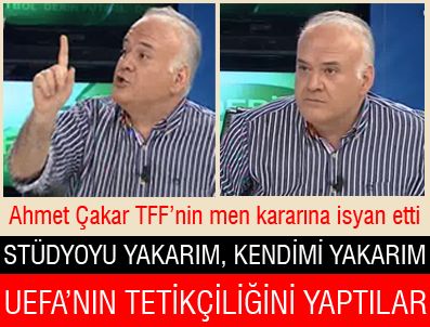 TFF'nin aldığı men kararı Ahmet Çakar'ı çıldırttı