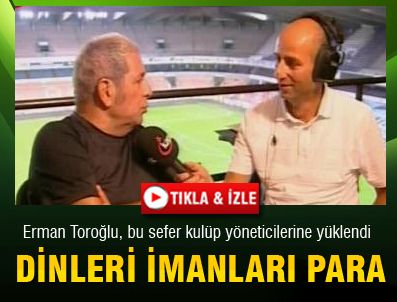 Erman Toroğlu'ndan kulüp yöneticilerine ağır sözler