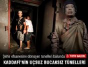 İşte Kaddafi'nin uçsuz bucaksız tünelleri