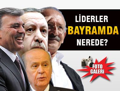 Liderler bayramda nerede olacak?