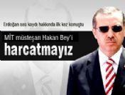 Başbakan Erdoğan 'Hakan beyi harcatmayız'