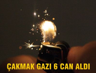 Çakmak gazı 6 can aldı
