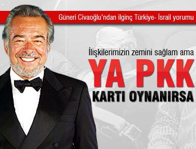 Güneri Civaoğlu'nun gözüyle Türkiye-İsrail ilişkileri