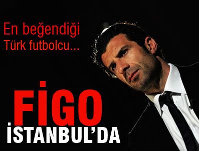 LUIS FIGO - Portekizli yıldız İstanbul'da