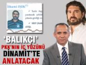 İlhami Işık PKK'nın iç yüzünü Dinamit'te anlatacak
