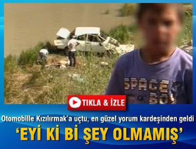 Küçük E.Ş otomobille Kızılırmak'a uçtu