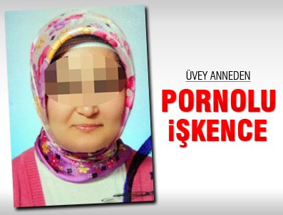 Üvey anneden pornolu işkence