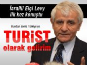 ''Bundan sonra sadece turist olarak gelirim''