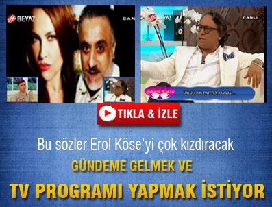 ŞEKERLİ KAHVE - 'Erol Köse gündeme gelip televizyon programı almak istiyor'