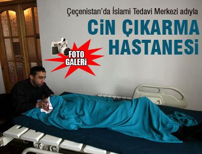 YALıNAYAK - Çeçenistan'da cin çıkarma hastanesi
