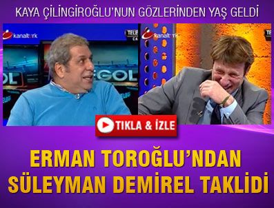 KAYA ÇİLİNGİROĞLU - Erman Toroğlu'ndan Demirel taklidi